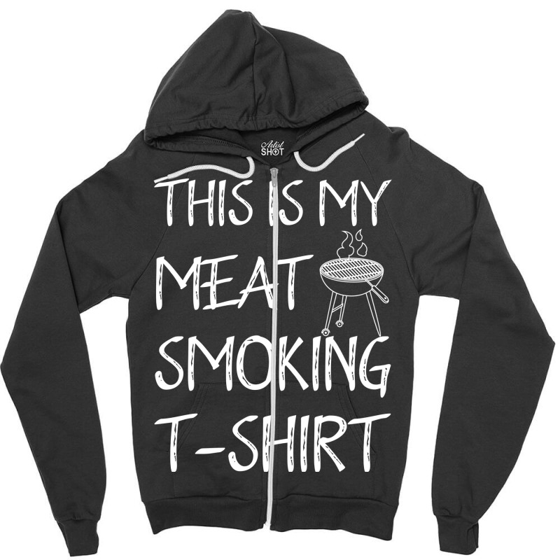 This Is My Meat Smoking Tshirt Cool Zipper Hoodie by strosesimonsf | Artistshot