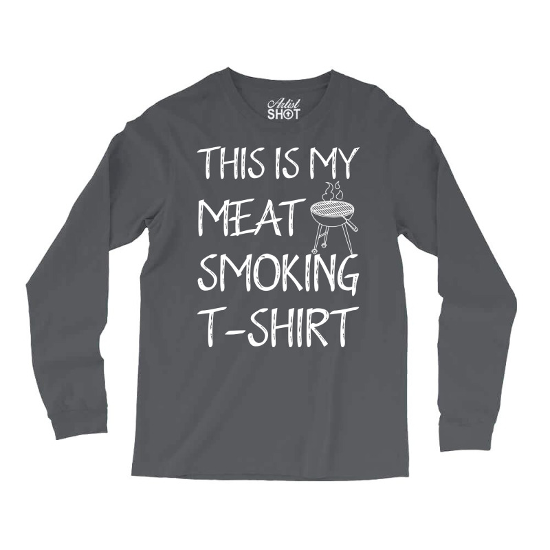 This Is My Meat Smoking Tshirt Cool Long Sleeve Shirts by strosesimonsf | Artistshot