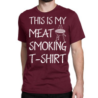 This Is My Meat Smoking Tshirt Cool Classic T-shirt | Artistshot