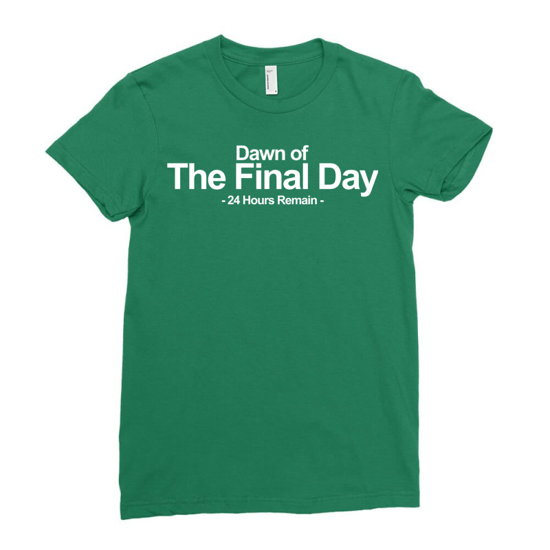 Dawn Of The Final Day 24 Hours Remain Ladies Fitted T-Shirt by scottycoffeep | Artistshot