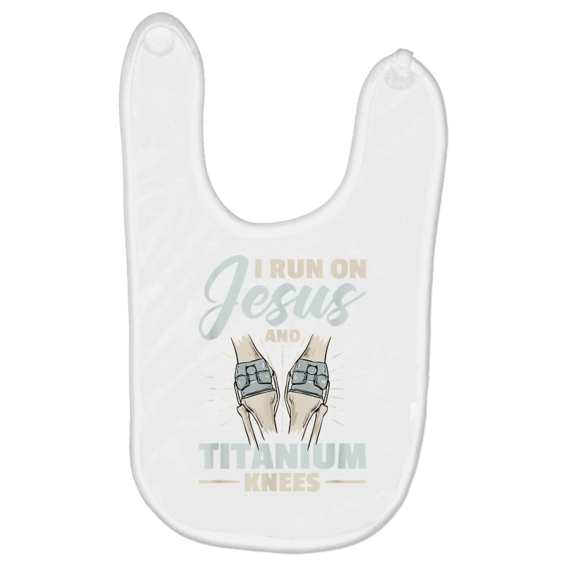 I Run On Jesus And Titanium Knees Design T Shirt Baby Bibs | Artistshot