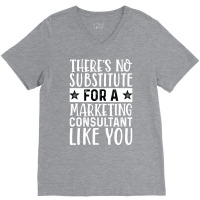 Theres No Substitue For A Marketing Consultant Lik V-neck Tee | Artistshot