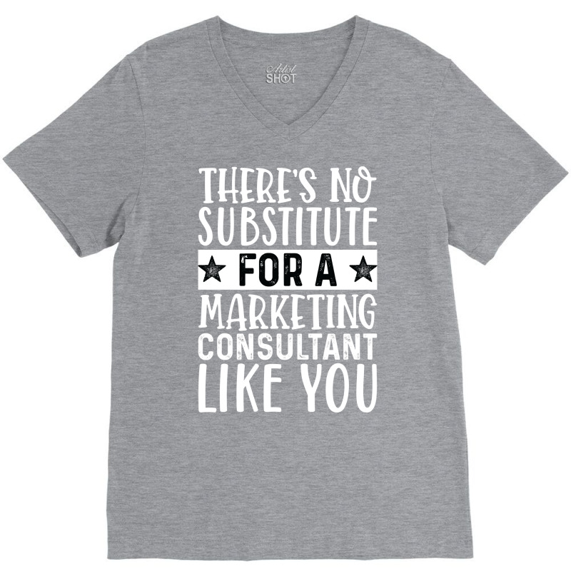 Theres No Substitue For A Marketing Consultant Lik V-Neck Tee by tarokbuldog5 | Artistshot