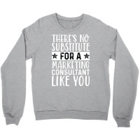 Theres No Substitue For A Marketing Consultant Lik Crewneck Sweatshirt | Artistshot