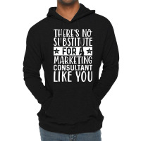 Theres No Substitue For A Marketing Consultant Lik Lightweight Hoodie | Artistshot