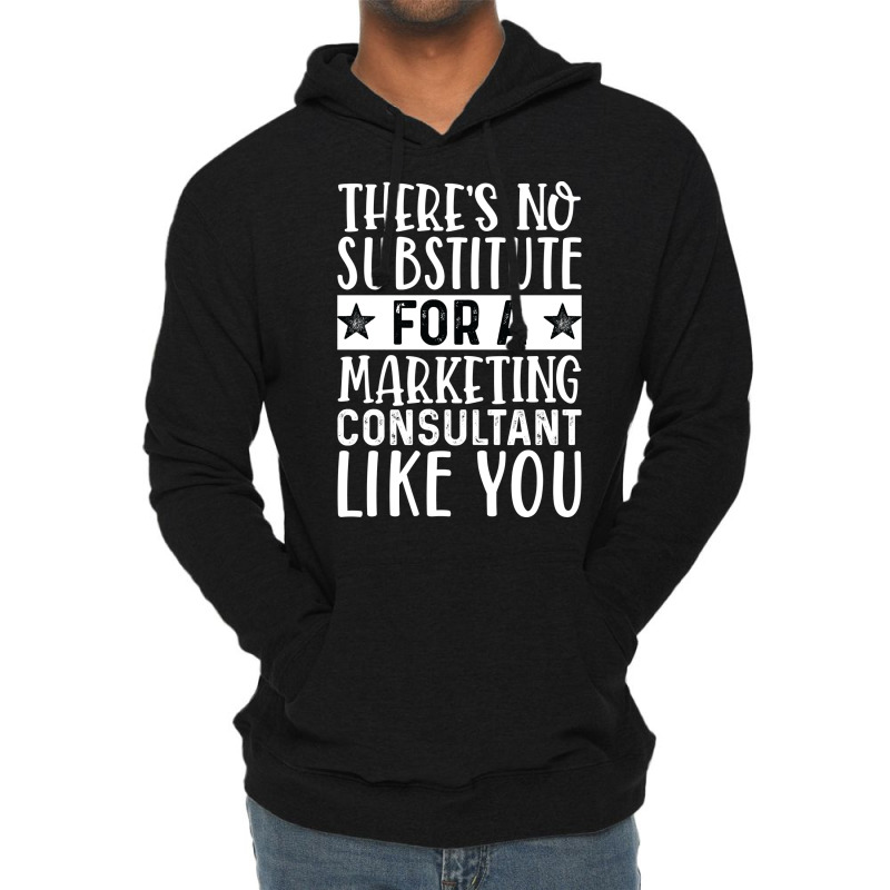 Theres No Substitue For A Marketing Consultant Lik Lightweight Hoodie by tarokbuldog5 | Artistshot