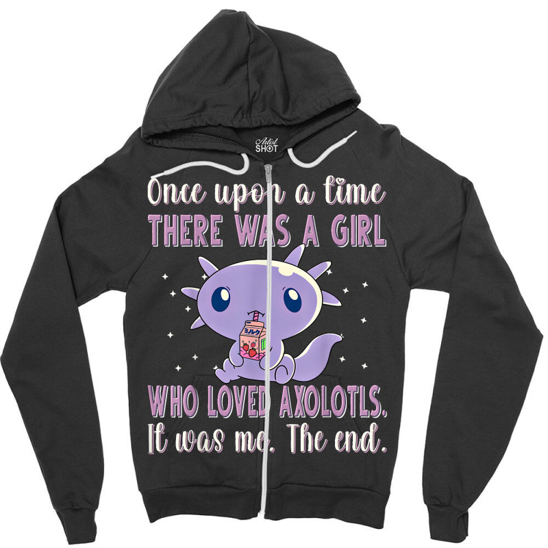 Once Upon A Time There Was A Girl Who Loved Axolot Zipper Hoodie | Artistshot