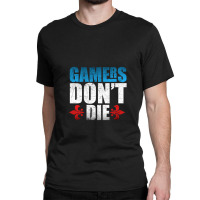 Gamers Don't Die 1 Classic T-shirt | Artistshot