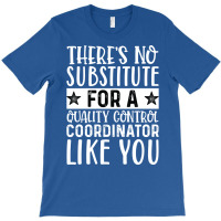 Theres No Substitue For A Quality Control Coordina T-shirt | Artistshot