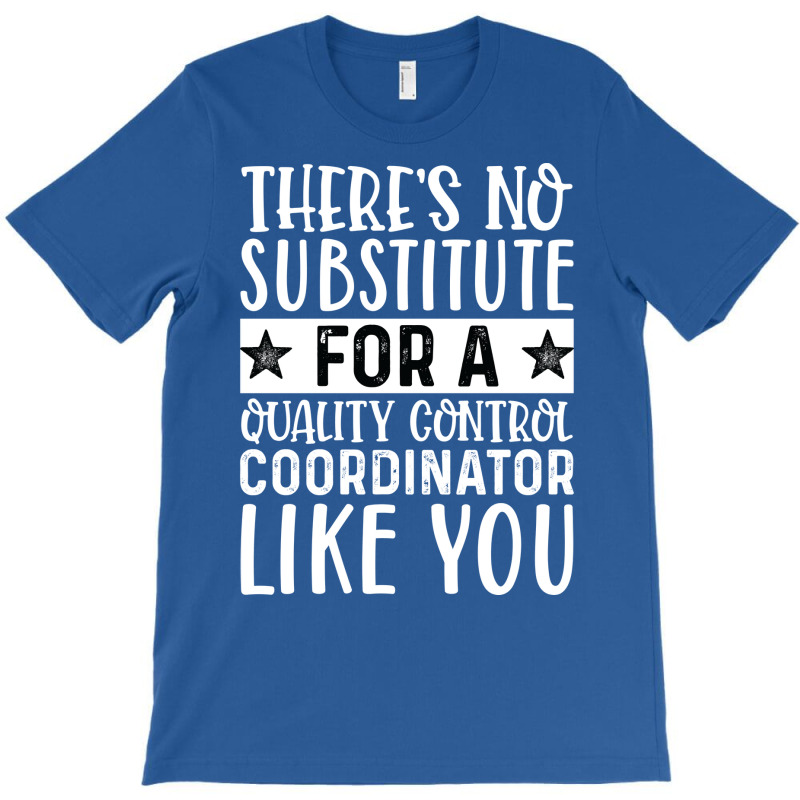 Theres No Substitue For A Quality Control Coordina T-Shirt by tarokbuldog5 | Artistshot