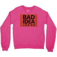 Bad Idea Jeans Crewneck Sweatshirt | Artistshot