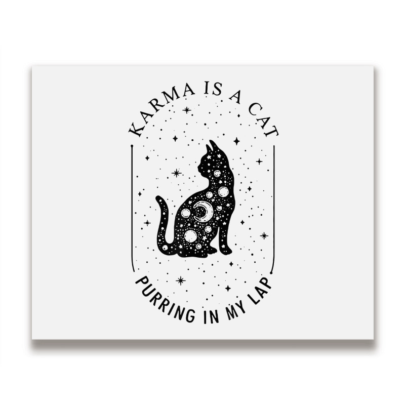 Karma Is A Cat Purring In My Lap T Shirt Metal Print Horizontal | Artistshot