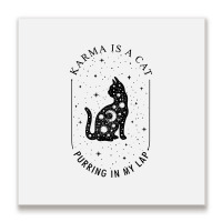 Karma Is A Cat Purring In My Lap T Shirt Metal Print Square | Artistshot