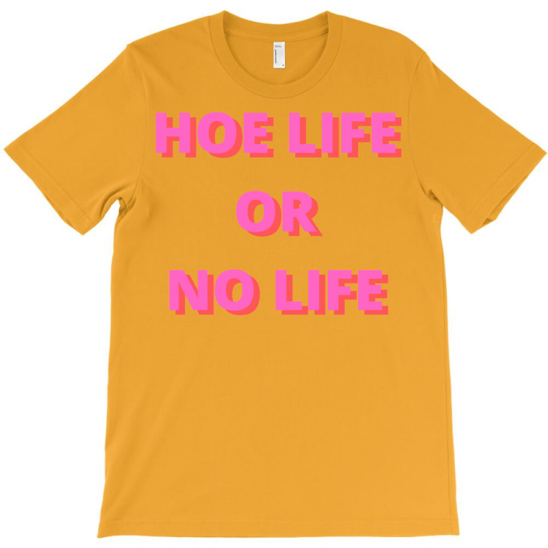 Hoe Life Or No Life T-shirt | Artistshot