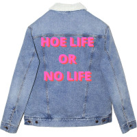 Hoe Life Or No Life Unisex Sherpa-lined Denim Jacket | Artistshot