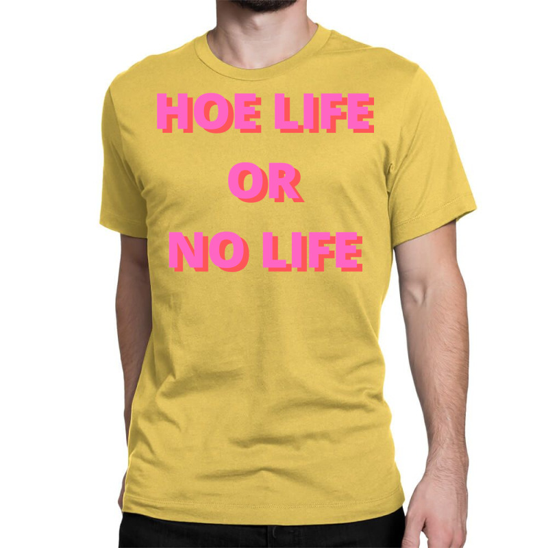 Hoe Life Or No Life Classic T-shirt | Artistshot