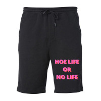 Hoe Life Or No Life Fleece Short | Artistshot