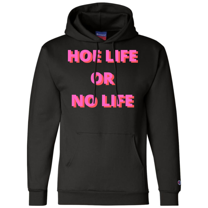 Hoe Life Or No Life Champion Hoodie | Artistshot