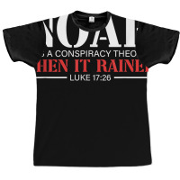 Noah Was A Conspiracy Theorist Then It Rained T Sh Graphic T-shirt | Artistshot