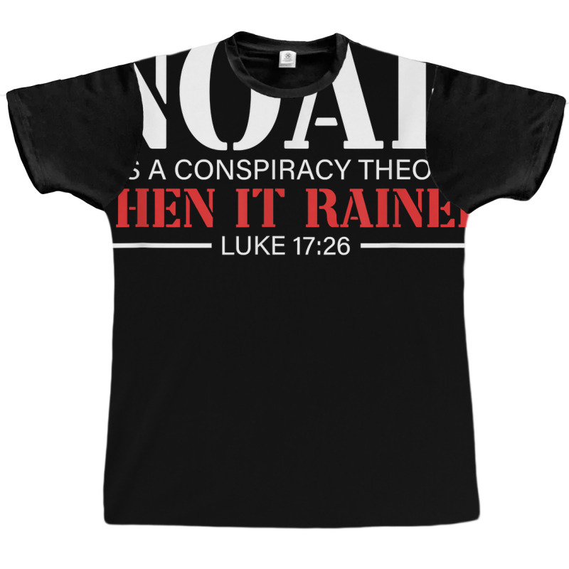 Noah Was A Conspiracy Theorist Then It Rained T Sh Graphic T-shirt | Artistshot