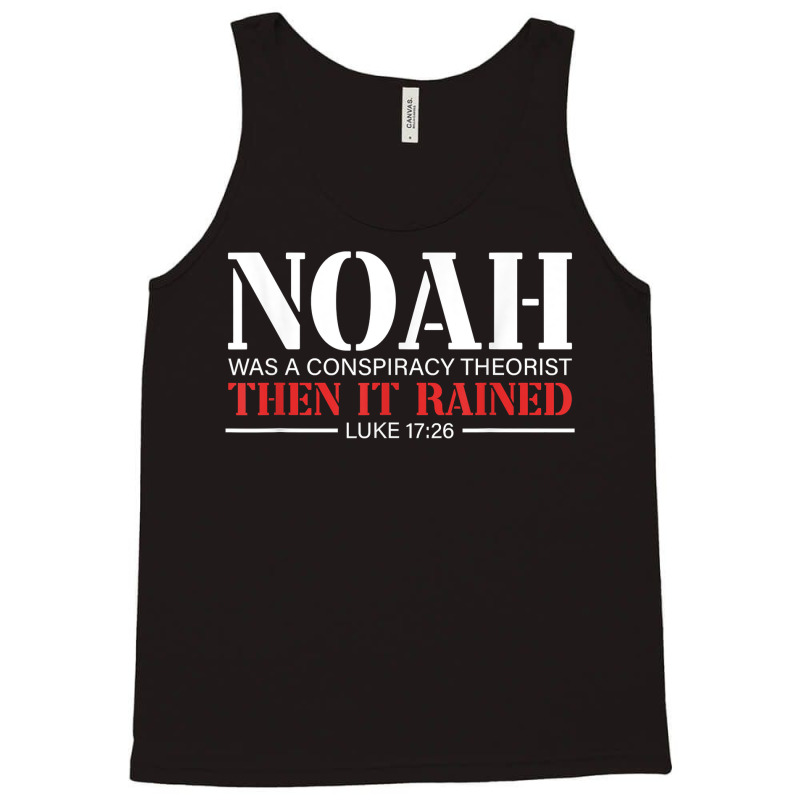 Noah Was A Conspiracy Theorist Then It Rained T Sh Tank Top | Artistshot