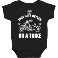 Motorcycle Trike Three Wheeler Life Just Gets Bett Baby Bodysuit | Artistshot