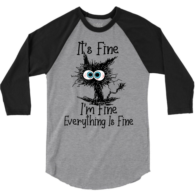 Its Fine Im Fine Everything Is Fine Funny Black Ca 3/4 Sleeve Shirt by lapebiehle | Artistshot