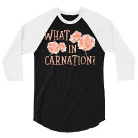 What In Carnation Floral Designer Florist Flower D 3/4 Sleeve Shirt | Artistshot