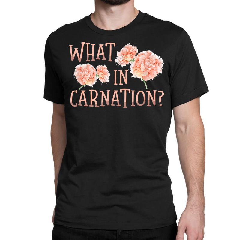 What In Carnation Floral Designer Florist Flower D Classic T-shirt by bettincam | Artistshot