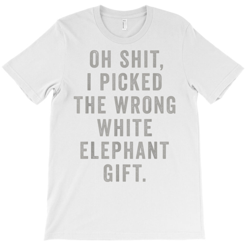 Oh Shit Funny White Elephant Gifts T Shirt T-shirt | Artistshot