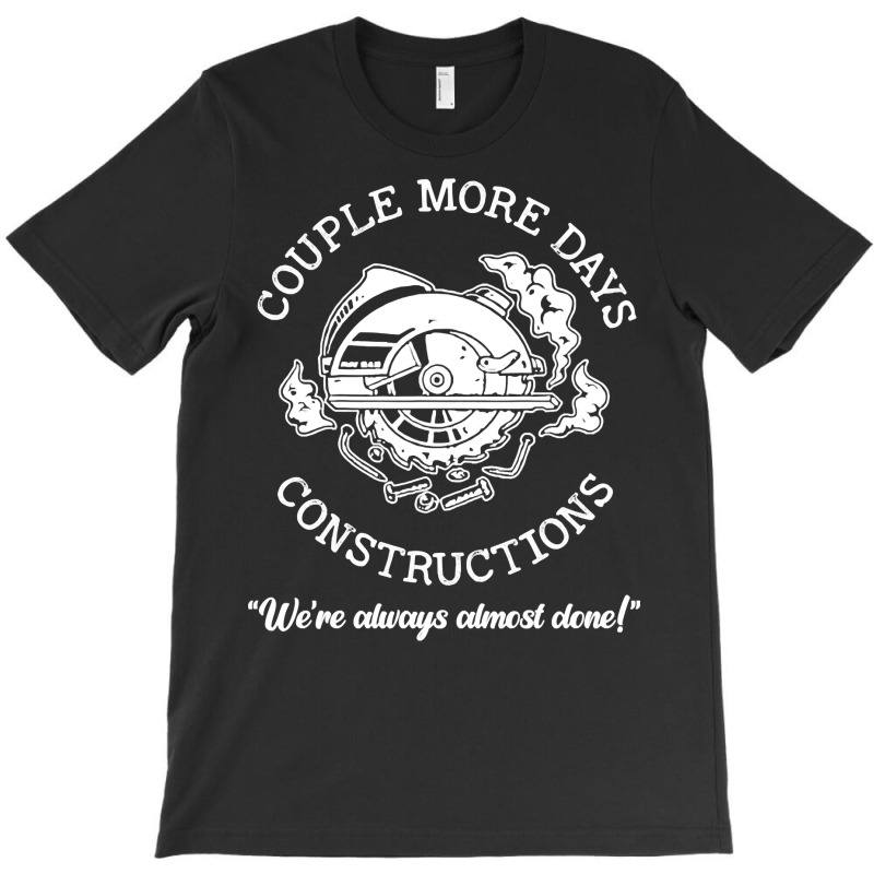 Couple More Days Construction We’re Always Almos T-shirt | Artistshot