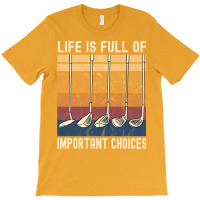 Life Is Full Of Important Choices Funny Golfer Gif T-shirt | Artistshot