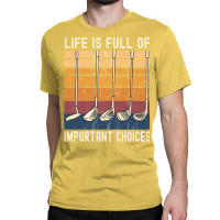 Life Is Full Of Important Choices Funny Golfer Gif Classic T-shirt | Artistshot