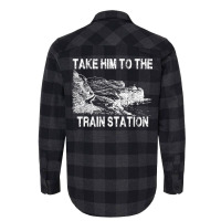 Take Him To The Train Station T Shirt Flannel Shirt | Artistshot