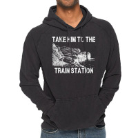 Take Him To The Train Station T Shirt Vintage Hoodie | Artistshot