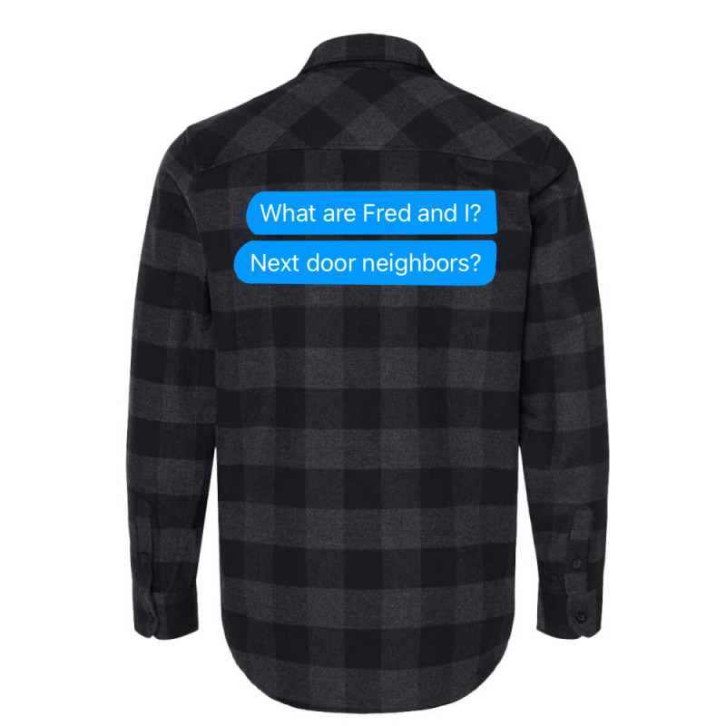 What Are Fred And I Next Door Neighbors Flannel Shirt by russomongonn | Artistshot