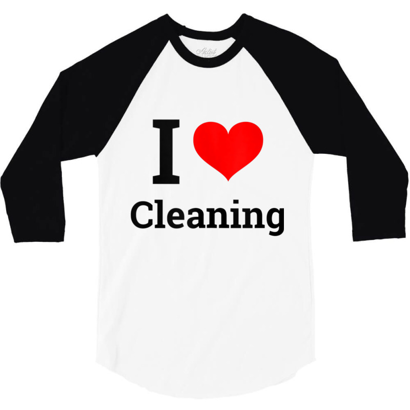 I Love Cleaning   Funny Cleaning Tank Top 3/4 Sleeve Shirt | Artistshot