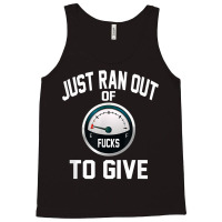 Just Ran Out Of Fucks To Give Funny T Shirt T Shir Tank Top | Artistshot