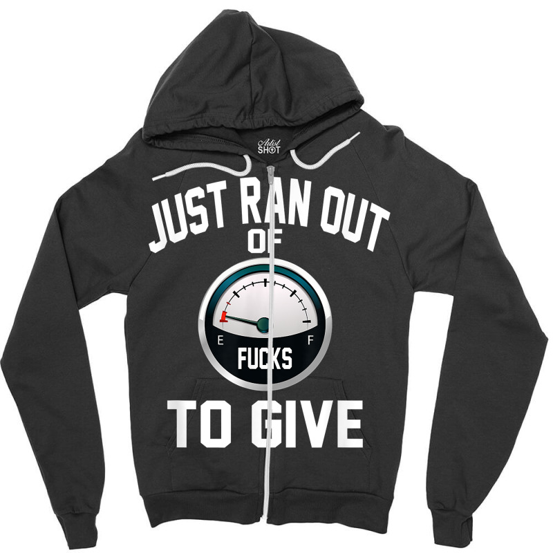 Just Ran Out Of Fucks To Give Funny T Shirt T Shir Zipper Hoodie by lacavaps | Artistshot