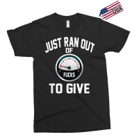 Just Ran Out Of Fucks To Give Funny T Shirt T Shir Exclusive T-shirt | Artistshot