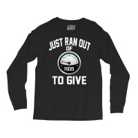 Just Ran Out Of Fucks To Give Funny T Shirt T Shir Long Sleeve Shirts | Artistshot