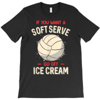 Funny Volleyball If You Want A Soft Serve Voleybal T-shirt | Artistshot