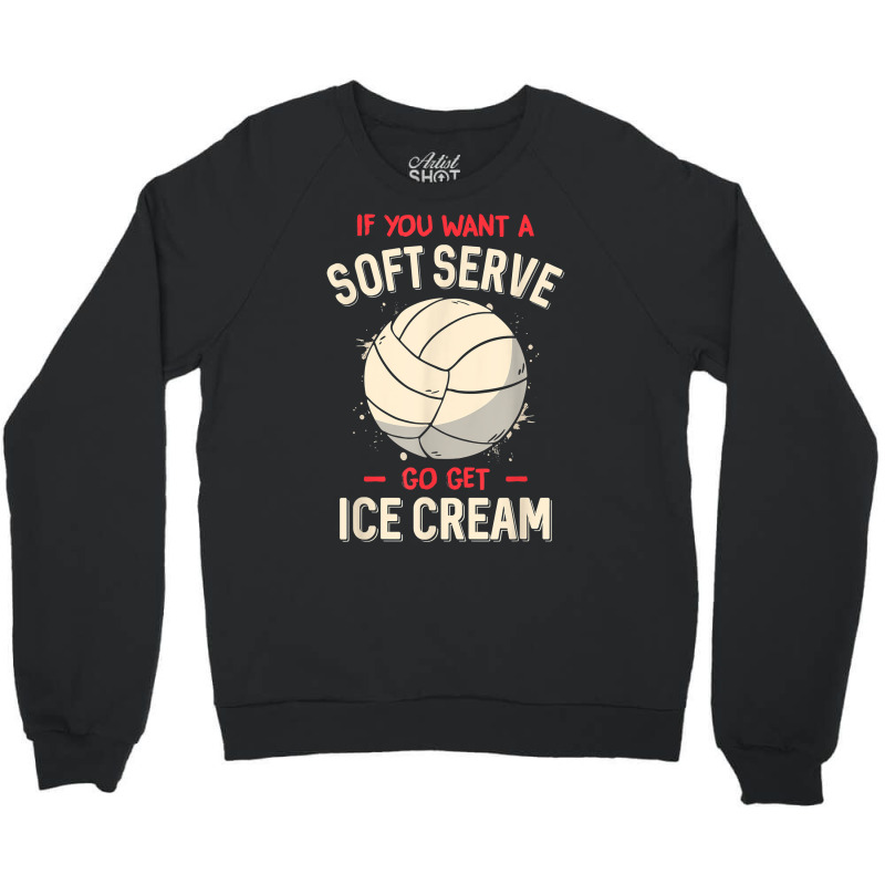 Funny Volleyball If You Want A Soft Serve Voleybal Crewneck Sweatshirt | Artistshot