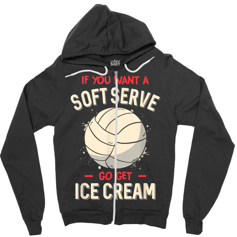 Funny Volleyball If You Want A Soft Serve Voleybal Zipper Hoodie | Artistshot