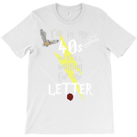 In My 40s Waiting For Magic   White Text 34 T-shirt | Artistshot