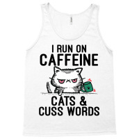 I Run On Caffeine, Cats & Cuss Words   Coffee, Cat Tank Top | Artistshot