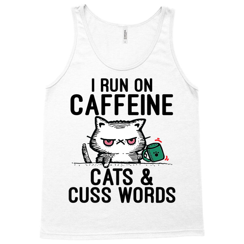 I Run On Caffeine, Cats & Cuss Words   Coffee, Cat Tank Top | Artistshot