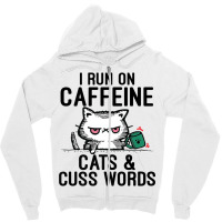 I Run On Caffeine, Cats & Cuss Words   Coffee, Cat Zipper Hoodie | Artistshot