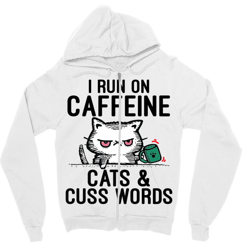 I Run On Caffeine, Cats & Cuss Words   Coffee, Cat Zipper Hoodie | Artistshot