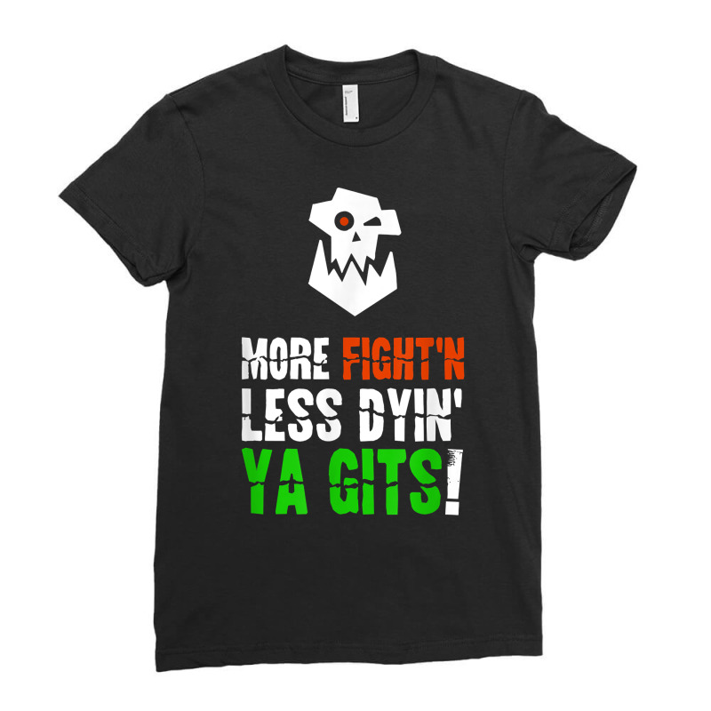 More Fighting Less Dying Ork Tabletop Wargaming Me Ladies Fitted T-Shirt by lelionsuza | Artistshot